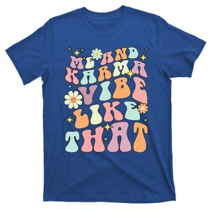 Karma Is My Boyfriend Me And Karma Vibe Like That Groovy T-Shirt