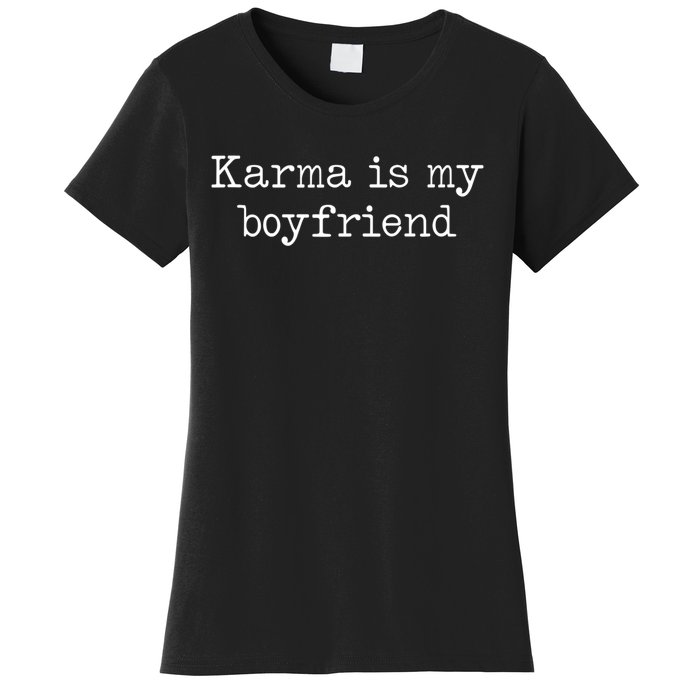 Karma Is My Boyfriend Funny Sarcastic Trendy Women Men Women's T-Shirt