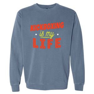 Kickboxing Is My Life Funny Kickboxer Garment-Dyed Sweatshirt