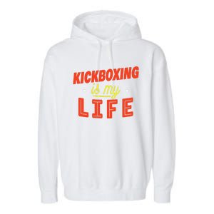 Kickboxing Is My Life Funny Kickboxer Garment-Dyed Fleece Hoodie