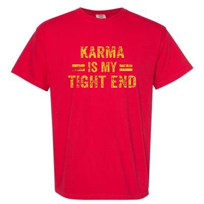 Karma Is My Tight End Garment-Dyed Heavyweight T-Shirt