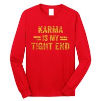 Karma Is My Tight End Long Sleeve Shirt