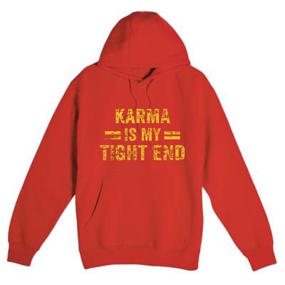 Karma Is My Tight End Premium Pullover Hoodie