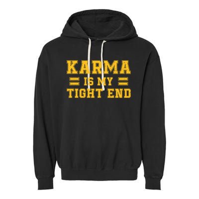 Karma Is My Tight End Garment-Dyed Fleece Hoodie