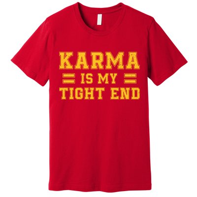 Karma Is My Tight End Premium T-Shirt