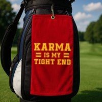 Karma Is My Tight End Golf Towel