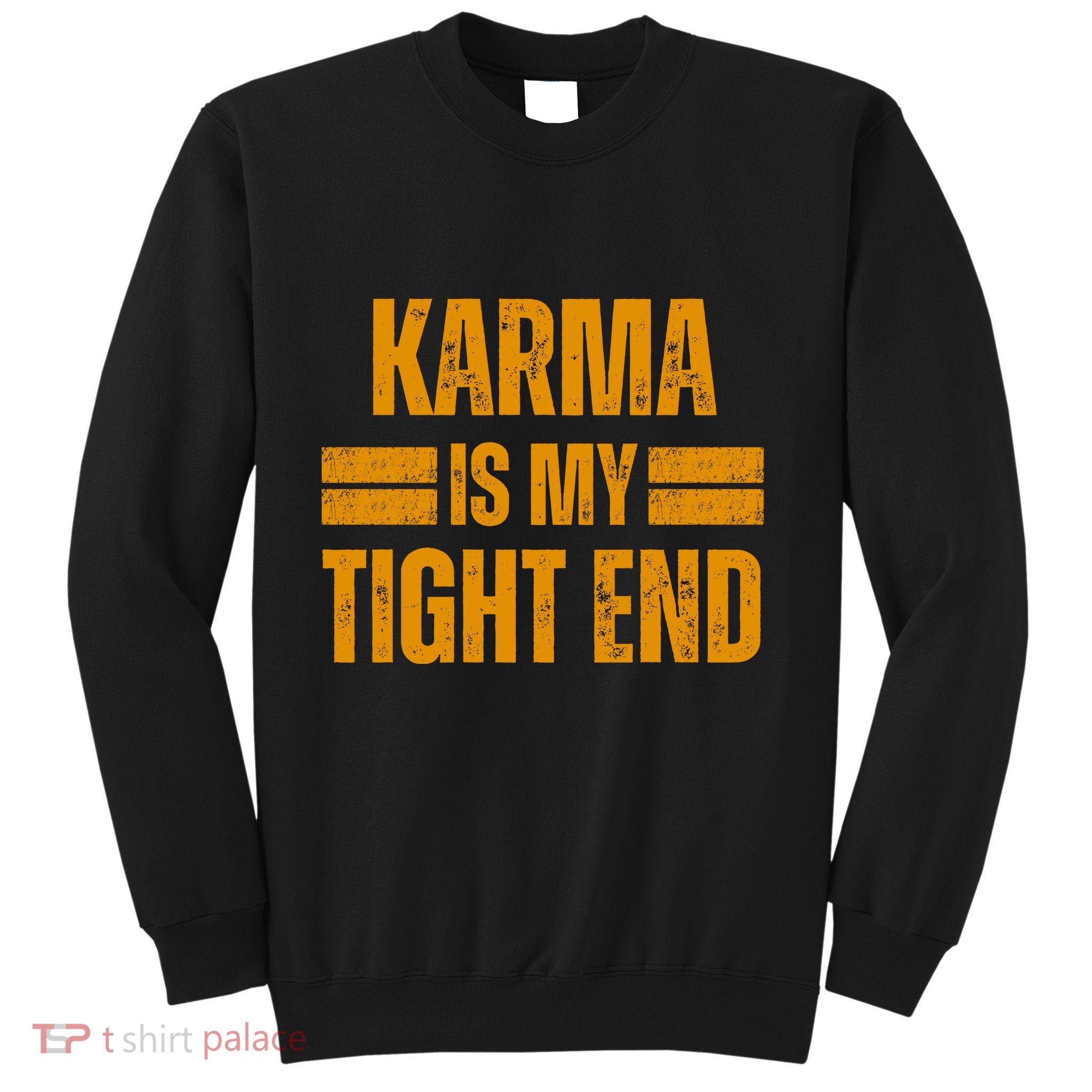 Karma Is My Tight End Sweatshirt