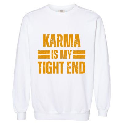 Karma Is My Tight End Garment-Dyed Sweatshirt