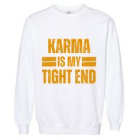 Karma Is My Tight End Garment-Dyed Sweatshirt