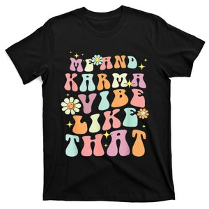 Karma is My Boyfriend Me and Karma Vibe Like That Groovy T-Shirt