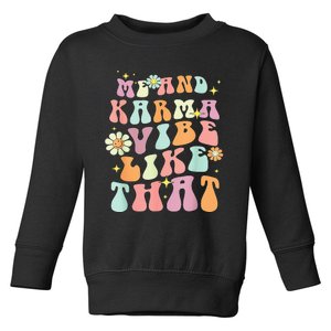 Karma is My Boyfriend Me and Karma Vibe Like That Groovy Toddler Sweatshirt