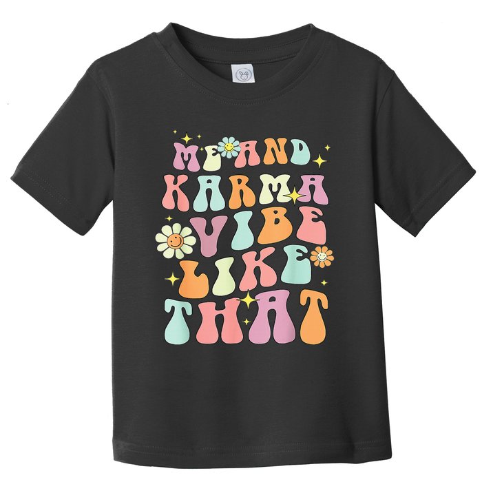 Karma is My Boyfriend Me and Karma Vibe Like That Groovy Toddler T-Shirt