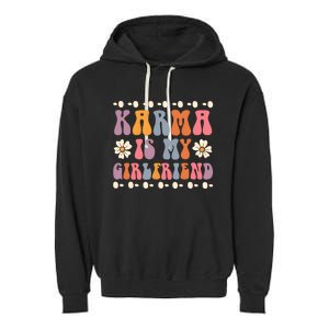 Karma Is My Girlfriend Hippie Flower Sarcastic Boyfriend Garment-Dyed Fleece Hoodie