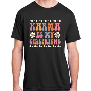 Karma Is My Girlfriend Hippie Flower Sarcastic Boyfriend Adult ChromaSoft Performance T-Shirt