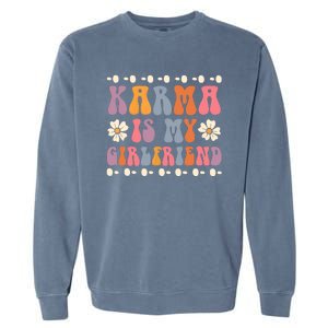 Karma Is My Girlfriend Hippie Flower Sarcastic Boyfriend Garment-Dyed Sweatshirt