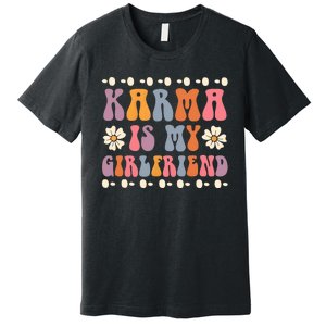 Karma Is My Girlfriend Hippie Flower Sarcastic Boyfriend Premium T-Shirt