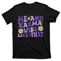 Karma Is My Boyfriend Me And Karma Vibe Like That Groovy T-Shirt