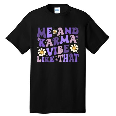 Karma Is My Boyfriend Me And Karma Vibe Like That Groovy Tall T-Shirt