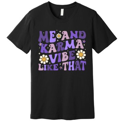 Karma Is My Boyfriend Me And Karma Vibe Like That Groovy Premium T-Shirt