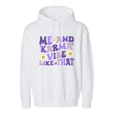 Karma Is My Boyfriend Me And Karma Vibe Like That Groovy Garment-Dyed Fleece Hoodie