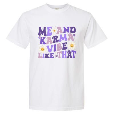 Karma Is My Boyfriend Me And Karma Vibe Like That Groovy Garment-Dyed Heavyweight T-Shirt