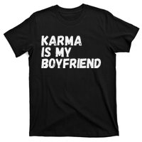 Karma is my Boyfriend Funny Sarcastic T-Shirt