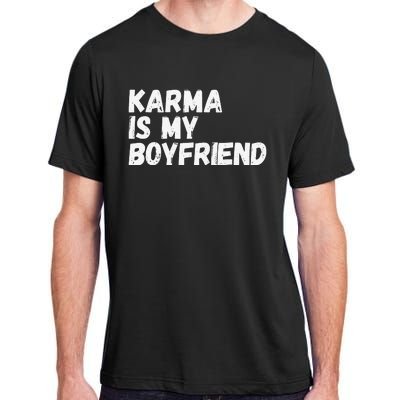 Karma is my Boyfriend Funny Sarcastic Adult ChromaSoft Performance T-Shirt