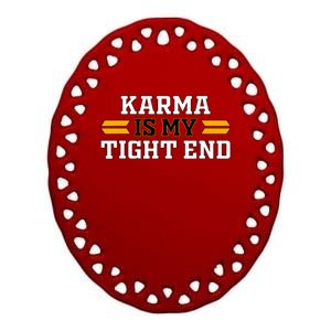 Karma Is My Tight End Ceramic Oval Ornament