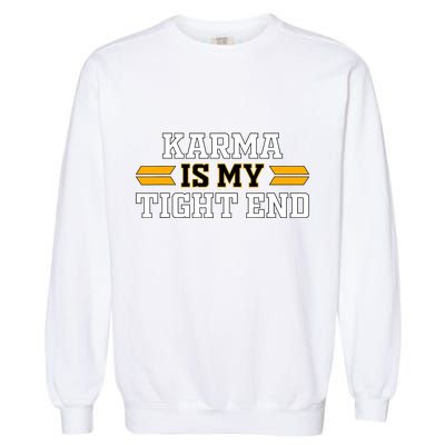 Karma Is My Tight End Garment-Dyed Sweatshirt