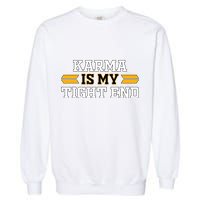 Karma Is My Tight End Garment-Dyed Sweatshirt