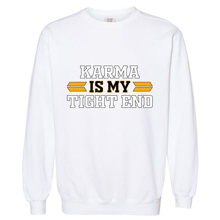 Karma Is My Tight End Garment-Dyed Sweatshirt