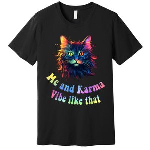 Karma Is My Boyfriend Me And Karma Vibe Like That Cat Lover Premium T-Shirt