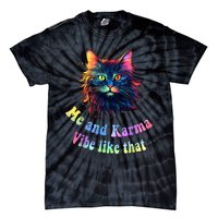 Karma Is My Boyfriend Me And Karma Vibe Like That Cat Lover Tie-Dye T-Shirt