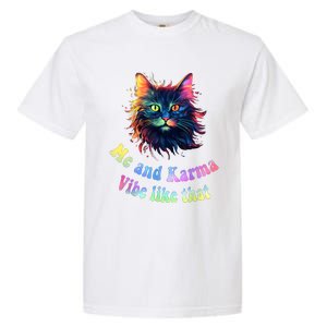 Karma Is My Boyfriend Me And Karma Vibe Like That Cat Lover Garment-Dyed Heavyweight T-Shirt