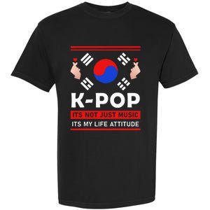 Kpop Is Not Just Music Kpop ItS My Life Attitude Garment-Dyed Heavyweight T-Shirt