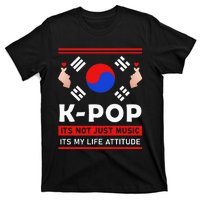 Kpop Is Not Just Music Kpop ItS My Life Attitude T-Shirt