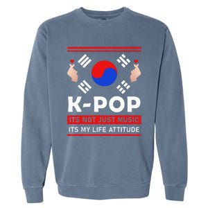 Kpop Is Not Just Music Kpop ItS My Life Attitude Garment-Dyed Sweatshirt