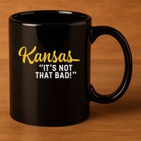 Kansas ItS Not Hat Bad Underrated Usa State Pride 11oz C Handle Ceramic Mug