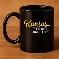 Kansas ItS Not Hat Bad Underrated Usa State Pride 11oz C Handle Ceramic Mug