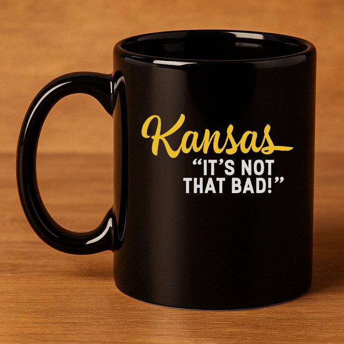 Kansas ItS Not Hat Bad Underrated Usa State Pride 11oz C Handle Ceramic Mug