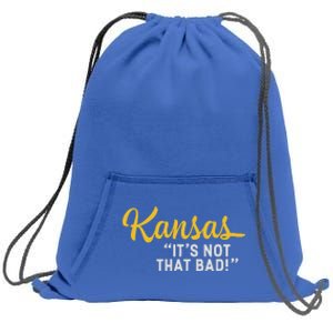 Kansas ItS Not Hat Bad Underrated Usa State Pride Sweatshirt Cinch Pack Bag