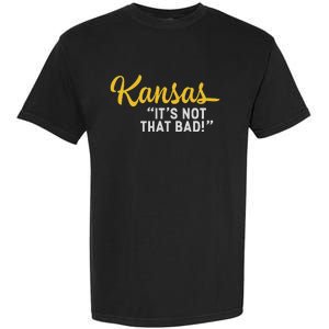 Kansas ItS Not Hat Bad Funny Underrated Usa State Pride Garment-Dyed Heavyweight T-Shirt