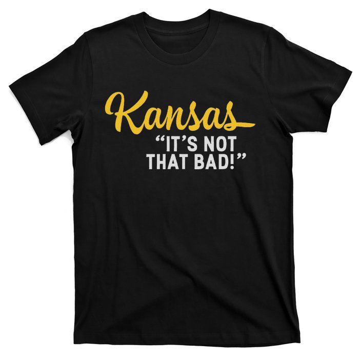 Kansas ItS Not Hat Bad Funny Underrated Usa State Pride T-Shirt