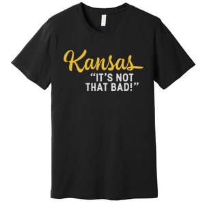 Kansas ItS Not Hat Bad Funny Underrated Usa State Pride Premium T-Shirt