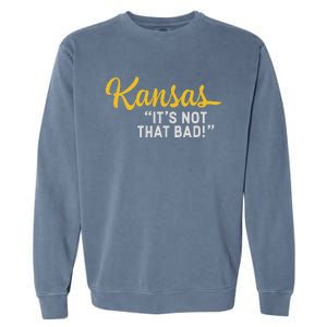 Kansas ItS Not Hat Bad Funny Underrated Usa State Pride Garment-Dyed Sweatshirt