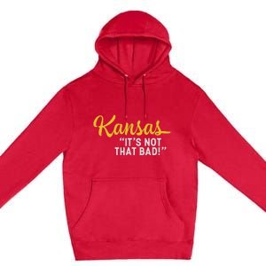 Kansas ItS Not Hat Bad Funny Underrated Usa State Pride Premium Pullover Hoodie