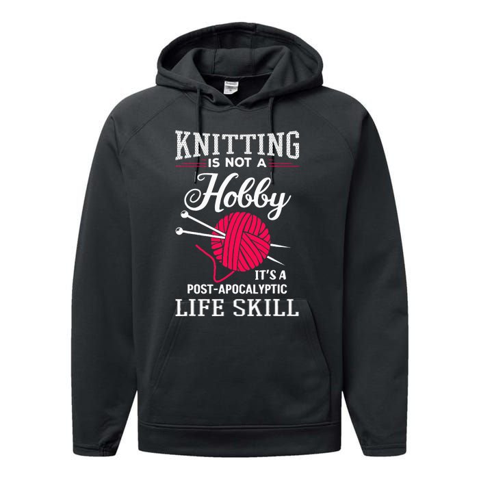 Knitting Is Not A Hobby Its A Post Apocalyptic Life Skill Performance Fleece Hoodie