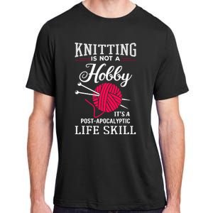 Knitting Is Not A Hobby Its A Post Apocalyptic Life Skill Adult ChromaSoft Performance T-Shirt