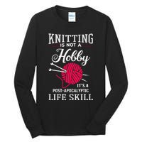 Knitting Is Not A Hobby Its A Post Apocalyptic Life Skill Tall Long Sleeve T-Shirt