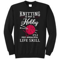 Knitting Is Not A Hobby Its A Post Apocalyptic Life Skill Tall Sweatshirt